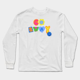 Go away :) Long Sleeve T-Shirt